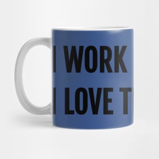 I Work Because I Love This Stuff Entrepreneur T-Shirt Mug